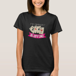Ich bluffe wahrscheinlich Casino-Liebhaber Bluff-K T-Shirt