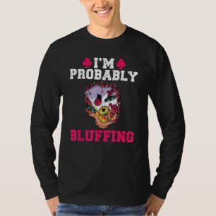 Ich bluffe wahrscheinlich Spielkarten Poker T-Shirt