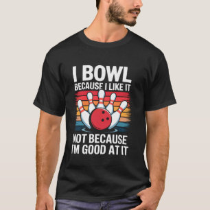 Ich bowle, weil ich es mag Lustiges Bowling-Liebha T-Shirt