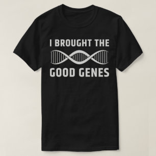 Ich brachte die guten Gene T-Shirt