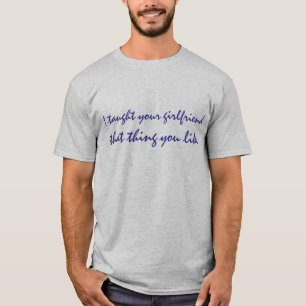 Ich brachte Ihrer Freundin bei, dass Sache, die T-Shirt