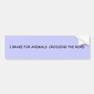 ICH BRAKE FÜR TIERE, DIE DIE STRASSE ÜBERQUEREN AUTOAUFKLEBER