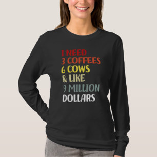 Ich brauche 3 Kaffee 6 Kühe und etwa 9 Millionen D T-Shirt