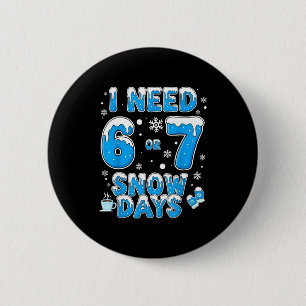 Ich brauche 67 Schneetage Lustiger Suprter-Enthusi Button