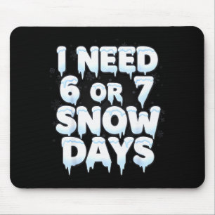 Ich brauche 6 7 Schneetage Lustiger 67 Lehrer Wint Mousepad