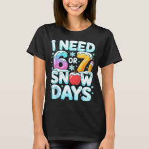 Ich brauche 6 7 Schneetage Lustiger 67 Lehrer Wint T-Shirt