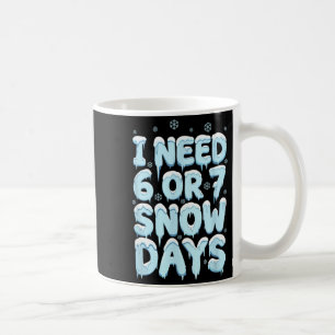 Ich brauche 6 7 Schneetage Lustiger Lehrer Winter Kaffeetasse