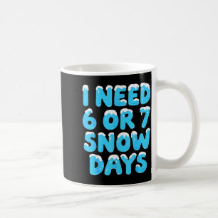 Ich brauche 6 7 Schneetage Lustiger Lehrer Winter Kaffeetasse