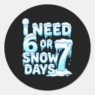 Ich brauche 6 7 Schneetage Lustiger Schneetag 67 L Runder Aufkleber