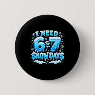 Ich brauche 6 7 Schneetage Lustiger Schneetag Lehr Button
