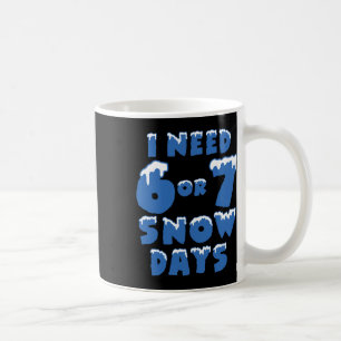 Ich brauche 6 7 Schneetage Lustiger Schneetag Lehr Kaffeetasse