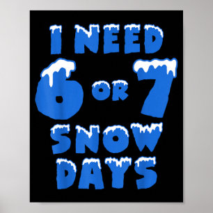 Ich brauche 6 7 Schneetage Lustiger Schneetag Lehr Poster