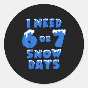 Ich brauche 6 7 Schneetage Lustiger Schneetag Lehr Runder Aufkleber
