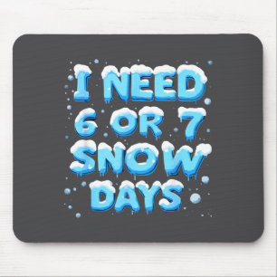 Ich brauche 6 oder 7 Schnee-Tage Mousepad