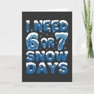 Ich brauche 6 oder 7 Schneetage Lustiger Winterleh Karte