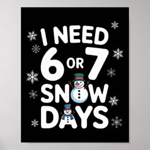 Ich brauche 6 oder 7 Schneetage - Lustiges 67-Lehr Poster