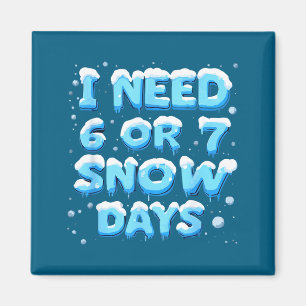 Ich brauche 6 oder 7 Schneetage Magnet