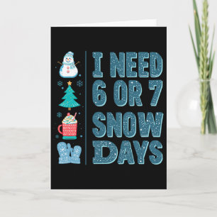 Ich brauche 6 oder 7 Schneetage Weihnachten Schnee Karte