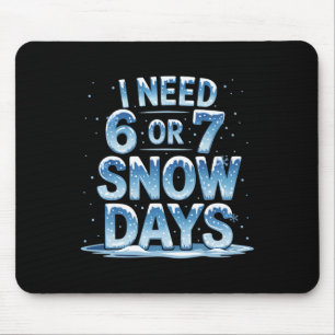 Ich brauche 6 oder 7 Schneetage Weihnachten Schnee Mousepad