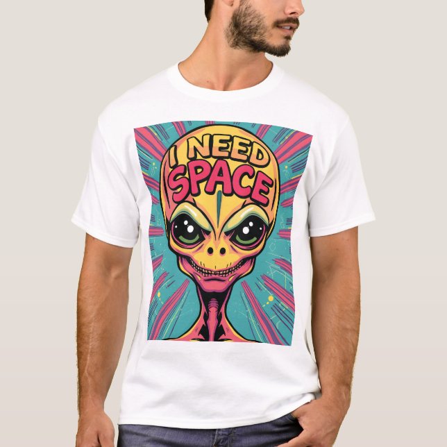 Ich brauche Alien im Weltraum T-Shirt (Vorderseite)