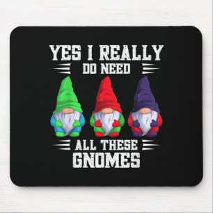 Ich brauche all diese Gnom-Garten-Gärtner-Gnomiers Mousepad