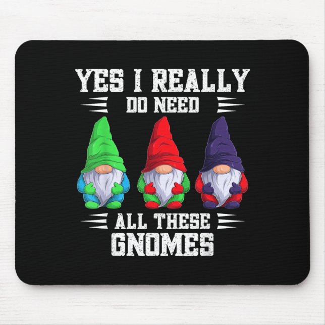 Ich brauche all diese Gnom-Garten-Gärtner-Gnomiers Mousepad (Vorne)