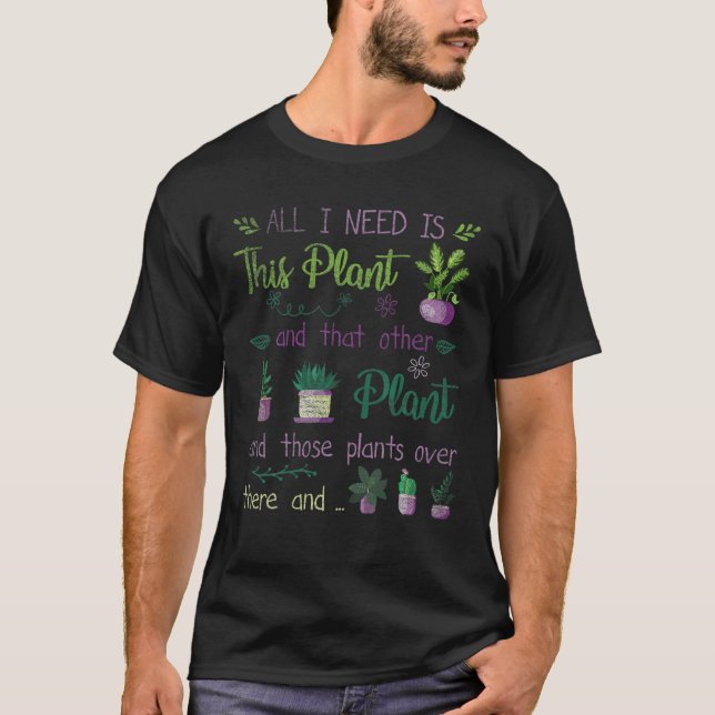 Ich brauche all diese Pflanze Gartenbau Hobby Gi T-Shirt (Vorderseite)