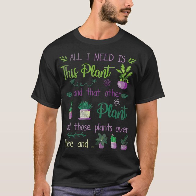 Ich brauche all diese Pflanze Gartenbau Hobby Gi T-Shirt (Vorderseite)