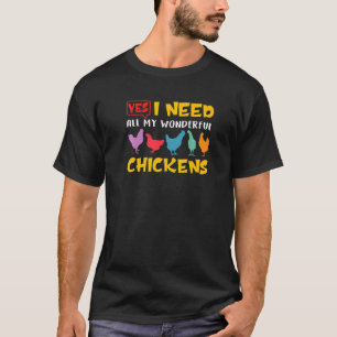 Ich brauche all meine wunderbaren Hühner Geflügelz T-Shirt