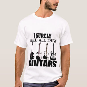 Ich brauche bestimmt all diese Gitarren-T - Shirt
