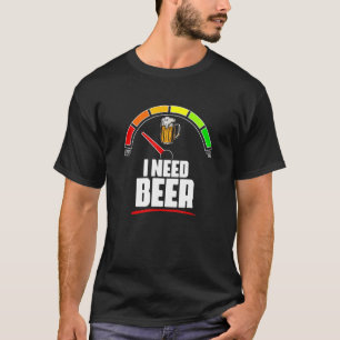 Ich brauche Bier-Kraftstoffmessgerät Kraftstoffanz T-Shirt