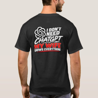 Ich brauche ChatGPT nicht, meine Frau weiß alles L T-Shirt