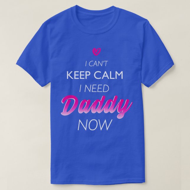 Ich brauche Daddy jetzt DDLG Funny für Frauen T-Shirt (Design vorne)