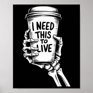 Ich brauche das, um Kaffee-Skelett-Hand zu leben Poster