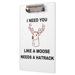 ICH BRAUCHE, DASS DU EINEN MOOSE BRAUCHST. KLEMMBRETT