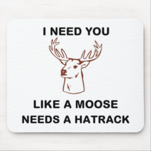 ICH BRAUCHE, DASS DU EINEN MOOSE BRAUCHST. MOUSEPAD