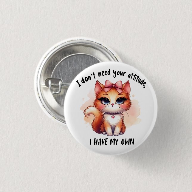 Ich brauche deine Einstellung nicht Lustiges Katze Button (Vorne & Hinten)