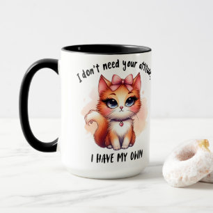 Ich brauche deine Einstellung nicht Lustiges Katze Tasse