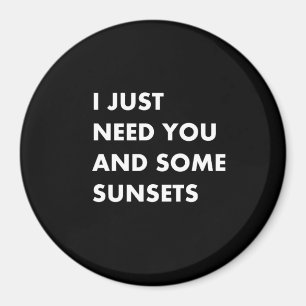 Ich brauche dich nur und ein paar Sonnenuntergänge Magnet
