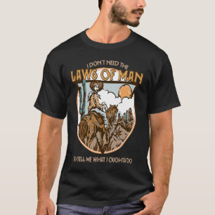 Ich brauche die Gesetze des Menschen nicht, um mir T-Shirt