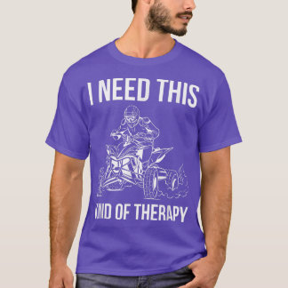 Ich brauche diese Art von Therapie Quad Bike Rider T-Shirt