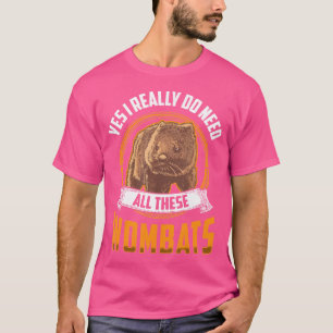 Ich brauche diese Wombats Australien Marsupial Wom T-Shirt