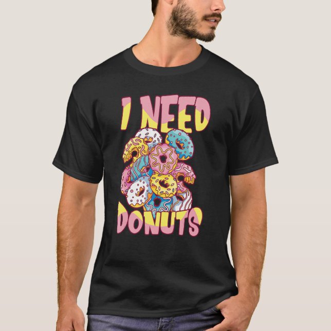 Ich brauche Donuts Doughnut Quote Donut T-Shirt (Vorderseite)