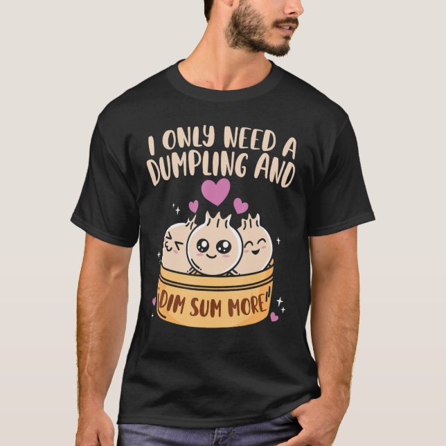 Ich brauche Dumpling und Dim um mehr chinesische L T-Shirt (Vorderseite)