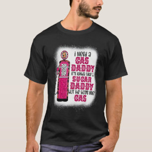 Ich brauche ein Gas Daddy Funny Sugar Gas Daddy er T-Shirt
