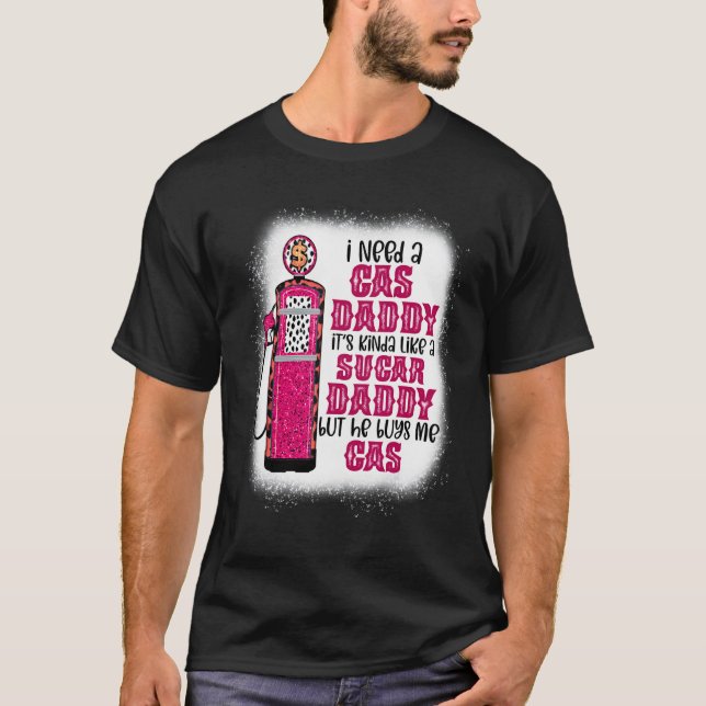 Ich brauche ein Gas Daddy Funny Sugar Gas Daddy er T-Shirt (Vorderseite)