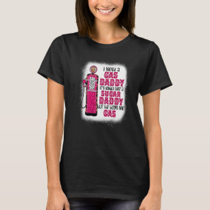 Ich brauche ein Gas Daddy Funny Sugar Gas Daddy er T-Shirt