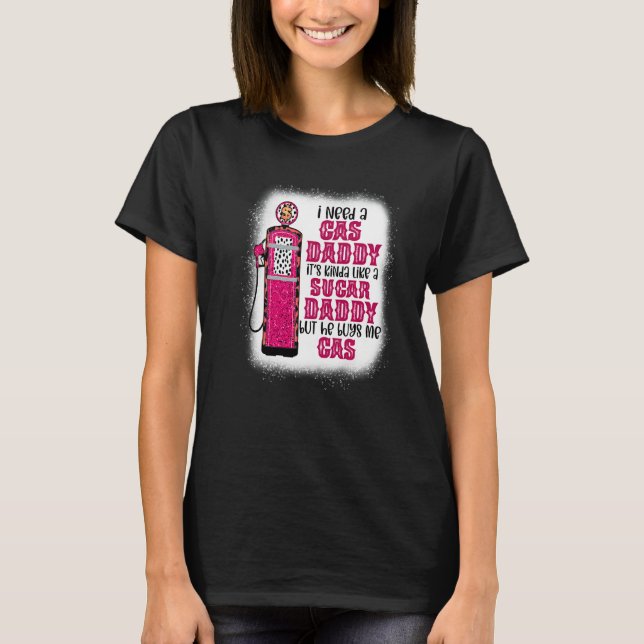 Ich brauche ein Gas Daddy Funny Sugar Gas Daddy er T-Shirt (Vorderseite)