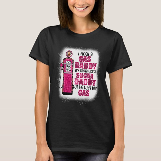 Ich brauche ein Gas Daddy Funny Sugar Gas Daddy er T-Shirt (Vorderseite)