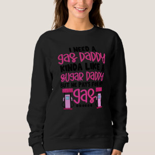 Ich brauche ein Gas Daddy lustigen Frauen Gaspreis Sweatshirt